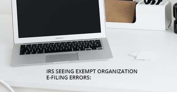 IRS SEEING EXEMPT ORGANIZATION E-FILING ERRORS: