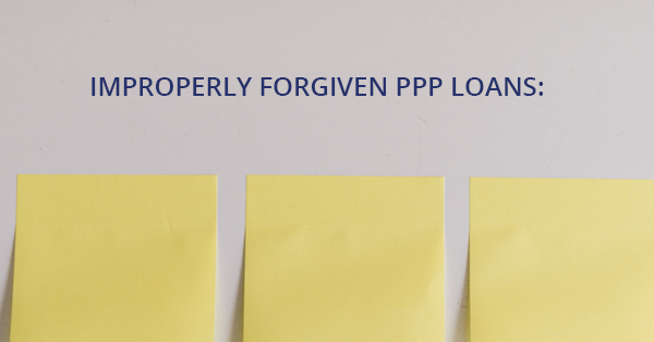 IMPROPERLY FORGIVEN PPP LOANS:
