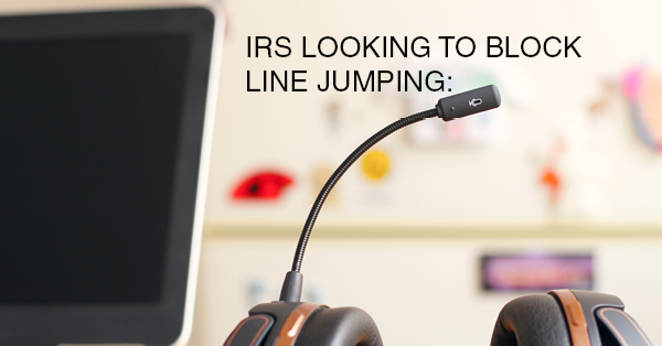 IRS LOOKING TO BLOCK LINE JUMPING: