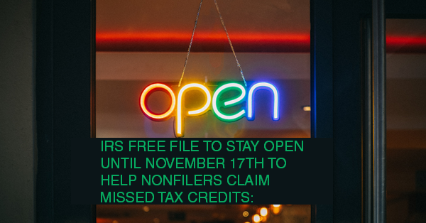 IRS FREE FILE TO STAY OPEN UNTIL NOVEMBER 17TH TO HELP NONFILERS CLAIM MISSED TAX CREDITS: