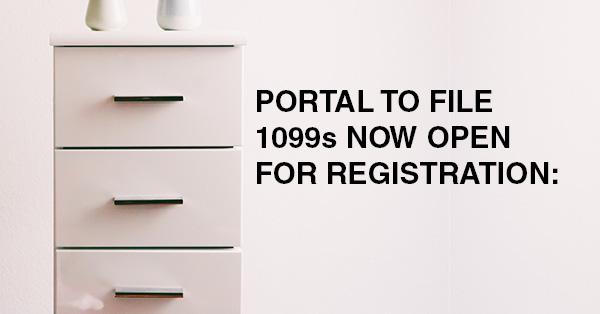 PORTAL TO FILE 1099s NOW OPEN FOR REGISTRATION: