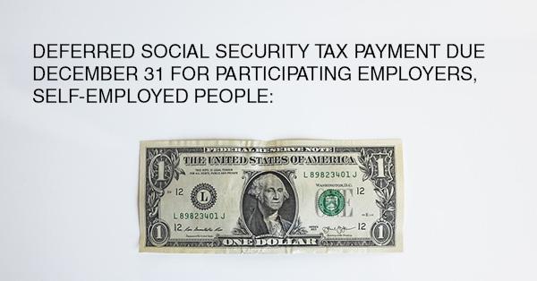 DEFERRED SOCIAL SECURITY TAX PAYMENT DUE DECEMBER 31 FOR PARTICIPATING EMPLOYERS, SELF-EMPLOYED PEOPLE: