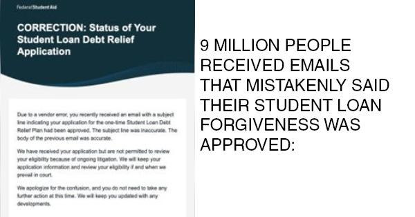 9 MILLION PEOPLE RECEIVED EMAILS THAT MISTAKENLY SAID THEIR STUDENT LOAN FORGIVENESS WAS APPROVED: