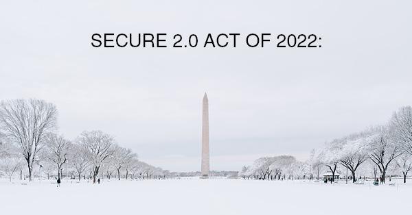 SECURE 2.0 ACT OF 2022: