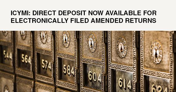 ICYMI: DIRECT DEPOSIT NOW AVAILABLE FOR ELECTRONICALLY FILED AMENDED RETURNS