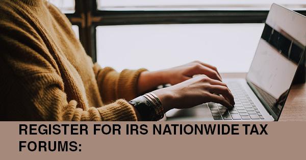 REGISTER FOR IRS NATIONWIDE TAX FORUMS: