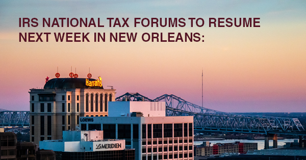 IRS NATIONAL TAX FORUMS TO RESUME NEXT WEEK IN NEW ORLEANS: