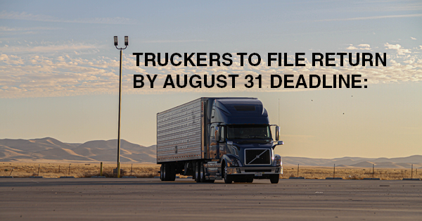 TRUCKERS TO FILE RETURN BY AUGUST 31 DEADLINE: