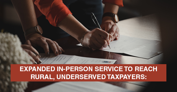 EXPANDED IN-PERSON SERVICE TO REACH RURAL, UNDERSERVED TAXPAYERS: