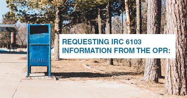 REQUESTING IRC 6103 INFORMATION FROM THE OPR 