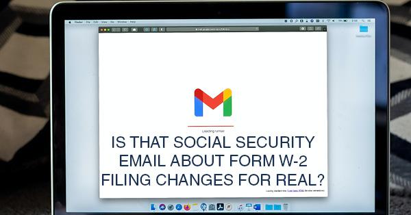 IS THAT SOCIAL SECURITY EMAIL ABOUT FORM W-2 FILING CHANGES FOR REAL?