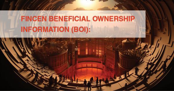 FINCEN BENEFICIAL OWNERSHIP INFORMATION (BOI):
