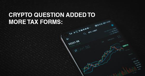 CRYPTO QUESTION ADDED TO MORE TAX FORMS: