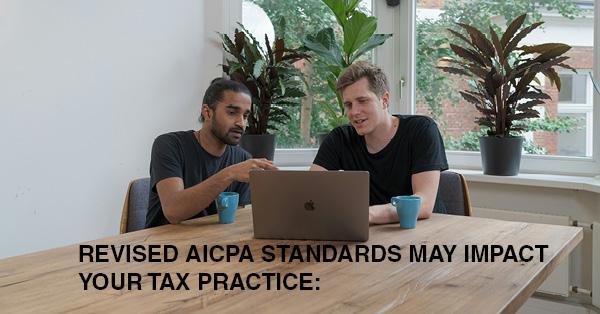 REVISED AICPA STANDARDS MAY IMPACT YOUR TAX PRACTICE: