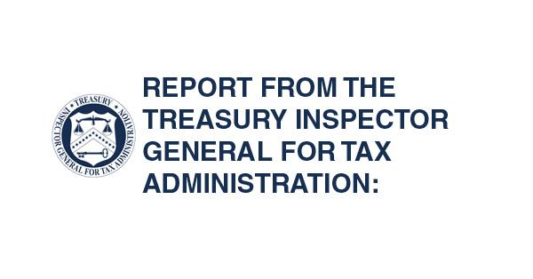 REPORT FROM THE TREASURY INSPECTOR GENERAL FOR TAX ADMINISTRATION: