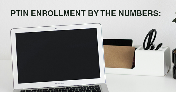 PTIN ENROLLMENT BY THE NUMBERS: