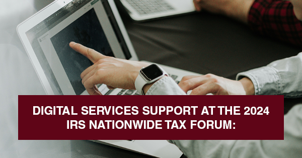 DIGITAL SERVICES SUPPORT AT THE 2024 IRS NATIONWIDE TAX FORUM: